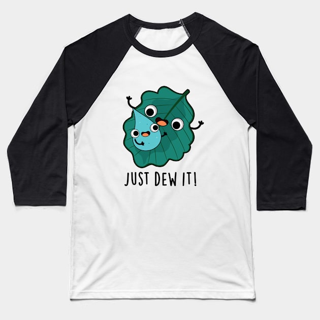 Just Dew It Cute Weather Pun Baseball T-Shirt by punnybone